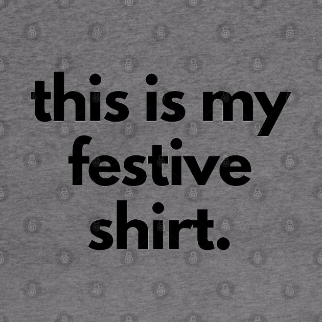 This is My Festive Shirt Christmas by shaldesign